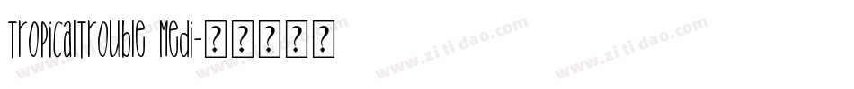 TropicalTrouble Medi字体转换